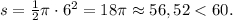 s = \frac{1}{2}\pi \cdot {6^2} = 18\pi \approx 56,52 < 60.