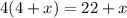 4(4+x)=22+x