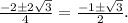 \frac{{ - 2 \pm 2\sqrt 3 }}{4} = \frac{{ - 1 \pm \sqrt 3 }}{2}.