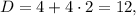 D = 4 + 4 \cdot 2 = 12,