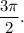 \displaystyle\frac{{3\pi }}{2}.