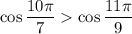 \cos \displaystyle\frac{{10\pi }}{7} \cos \displaystyle\frac{{11\pi }}{9}