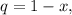 q = 1 - x,