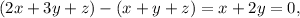 (2x + 3y + z) - (x + y + z) = x + 2y = 0,