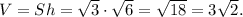 V = Sh = \sqrt 3 \cdot \sqrt 6 = \sqrt{18}=3\sqrt{2}.