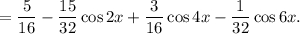 =\displaystyle\frac{5}{{16}} - \displaystyle\frac{{15}}{{32}}\cos 2x + \displaystyle\frac{3}{{16}}\cos 4x - \displaystyle\frac{1}{{32}}\cos 6x.