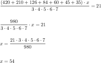 \dfrac{(420+210+126+84+60+45+35)\cdot x}{3\cdot 4\cdot 5\cdot 6\cdot 7}=21dfrac{980}{3\cdot 4\cdot 5\cdot 6\cdot 7}\cdot x=21x=\dfrac{21\cdot 3\cdot 4\cdot 5\cdot 6\cdot 7}{980}x=54