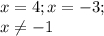 x=4;x=-3;\\x\neq -1