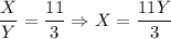 \dfrac{X}{Y} =\dfrac{11}{3} \Rightarrow X=\dfrac{11Y}{3}