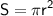 \displaystyle\mathsf{S=\pi r^2}