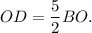 OD = \displaystyle\frac{5}{2}BO.