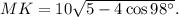 MK = 10\sqrt {5 - 4\cos 98^\circ } .