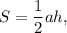 S = \displaystyle\frac{1}{2}ah,