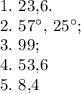 1.\ 23{,}6.\\2.\ 57^\circ,\, 25^\circ;\\3.\ 99;\\ 4.\ 53{,}6\\ 5.\ 8{,}4