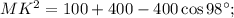 M{K^2} = 100 + 400 - 400\cos 98^\circ ;