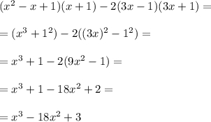 (x^2-x+1)(x+1)-2(3x-1)(3x+1)==(x^3+1^2)-2((3x)^2-1^2)==x^3+1-2(9x^2-1)==x^3+1-18x^2+2==x^3-18x^2+3