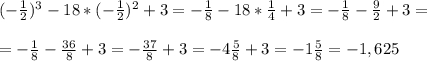 (-\frac{1}{2})^3-18*(-\frac{1}{2})^2+3=-\frac{1}{8}-18*\frac{1}{4}+3=-\frac{1}{8}-\frac{9}{2}+3==-\frac{1}{8}-\frac{36}{8}+3=-\frac{37}{8}+3=-4\frac{5}{8}+3=-1\frac{5}{8}=-1,625