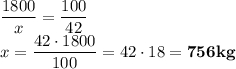 \displaystyle \frac{1800}{x} =\frac{100}{42} \\\displaystyle x=\frac{42\cdot 1800}{100} =42\cdot 18=\bf756 kg