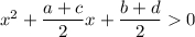 x^2+\dfrac{a+c}{2}x+\dfrac{b+d}{2} 0