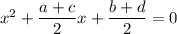 x^2+\dfrac{a+c}{2}x+\dfrac{b+d}{2} = 0