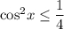 {\cos ^2}x \le \displaystyle\frac{1}{4}