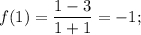 f(1) = \displaystyle\frac{{1 - 3}}{{1 + 1}} = - 1;