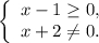 \left\{ \begin{array}{l}x - 1 \ge 0,\\x + 2 \ne 0.\end{array} \right.