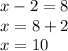 x-2=8\\x=8+2\\x=10\\