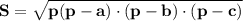 \displaystyle \large \bf S = \sqrt{p( p - a) \cdot (p - b) \cdot (p - c)}