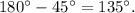 180^\circ - 45^\circ = 135^\circ .