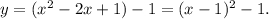 y = ({x^2} - 2x + 1) - 1 = {(x - 1)^2} - 1.