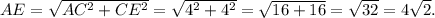 AE = \sqrt {A{C^2} + C{E^2}} = \sqrt {{4^2} + {4^2}} = \sqrt {16 + 16} = \sqrt {32} = 4\sqrt 2 .