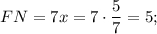 FN = 7x = 7 \cdot \displaystyle\frac{5}{7} = 5;