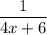 \dfrac{1}{4x+6}