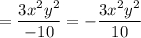 =\dfrac{3x^2y^2}{-10}=-\dfrac{3x^2y^2}{10}