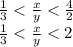 \frac{1}{3} < \frac{x}{y} < \frac{4}{2} \\\frac{1}{3} < \frac{x}{y} < 2