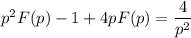 p^{2}F(p) - 1 + 4pF(p) = \dfrac{4}{p^{2}}