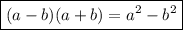 \displaystyle\bf\\\boxed{(a-b)(a+b)=a^{2} -b^{2} }