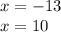 x = - 13 \\ x = 10