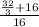 \frac{\frac{32}{3} +16}{16}