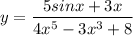 \displaystyle y=\frac{5sinx+3x}{4x^5-3x^3+8}