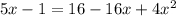 5x-1=16-16x+4x^2