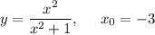 \displaystyle y=\frac{x^2}{x^2+1} ,\;\;\;\;\;x_0=-3