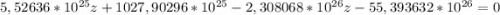 \\5,52636*10^{25}z + 1027,90296*10^{25} -2,308068*10^{26}z - 55,393632*10^{26} = 0 \\