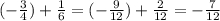 (-\frac{3}{4})+\frac{1}{6} =(-\frac{9}{12} )+\frac{2}{12}=-\frac{7}{12}