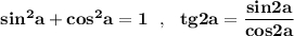 \bf sin^2a+cos^2a=1\ \ ,\ \ tg2a=\dfrac{sin2a}{cos2a}