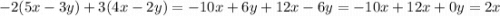 - 2(5x - 3y) + 3(4x - 2y) = - 10x + 6y + 12x - 6y = - 10x + 12x + 0y = 2x