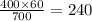 \frac{400 \times 60}{700} = 240