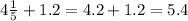 4 \frac{1}{5} + 1.2 = 4.2 + 1.2 = 5.4