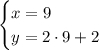 \begin{cases} x=9 \hspace{1.2em}\\y=2\cdot9+2 \hspace{1.2em}\end{cases}